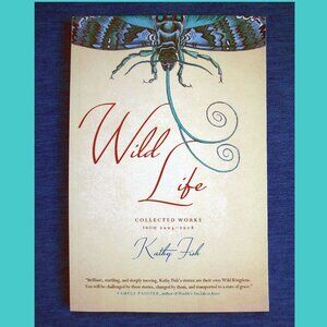 Book - Wild Life: Collected Works from 2003-2018, by Kathy Fish